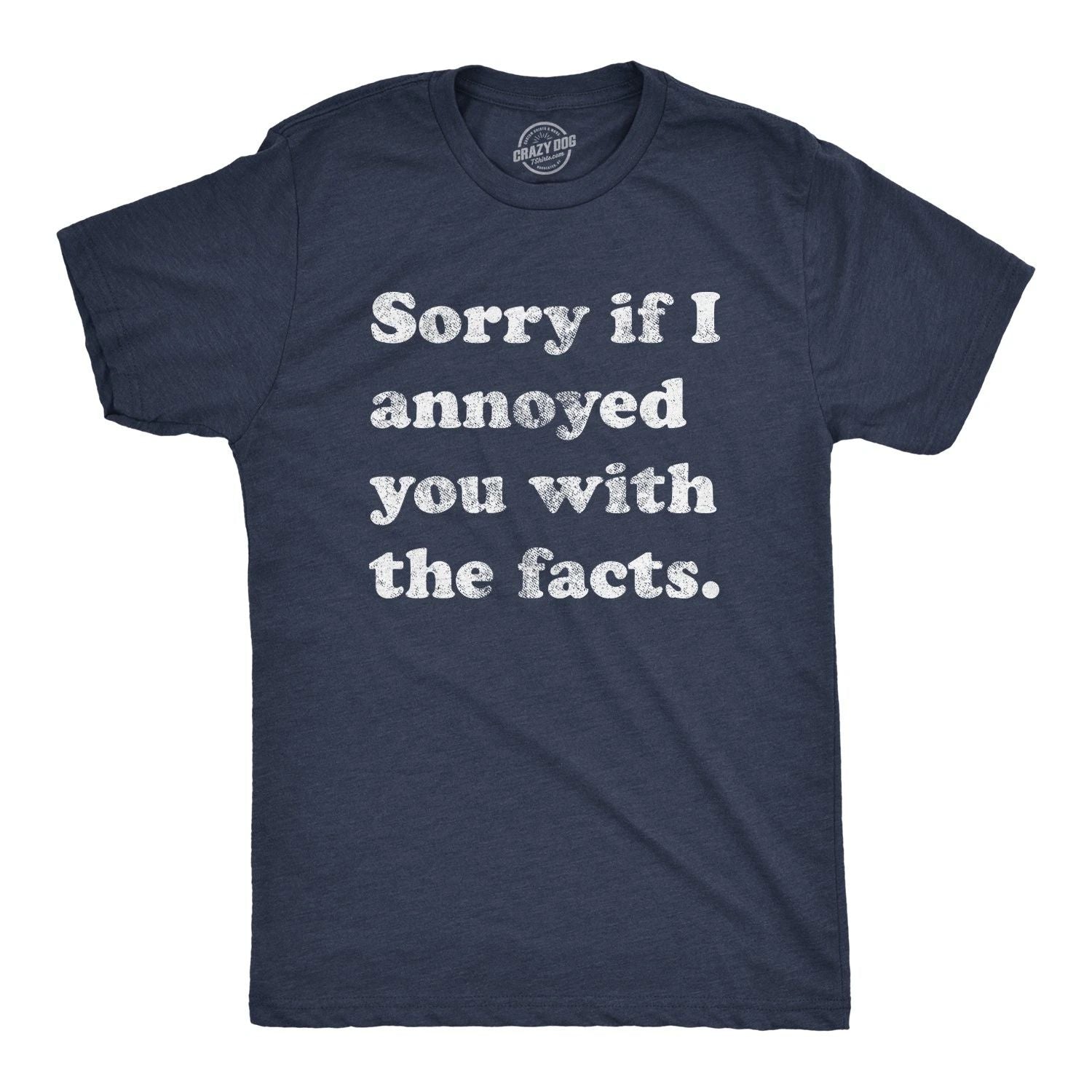 Mens Sorry If I Annoyed You With The Facts T Shirt Funny Know It All Novelty Tee Unisex T-shirt, Sweatshirt, Hoodie, Long Sleeve Tee - T-Shirt, Sweatshirt, Hoodie