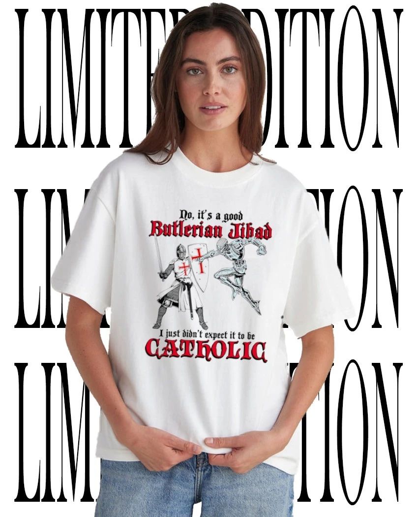 No its a good Butlerian Jihad I just didnt expect it to be Catholic shirt Unisex T-shirt, Sweatshirt, Hoodie, Long Sleeve Tee - T-Shirt, Sweatshirt, Hoodie