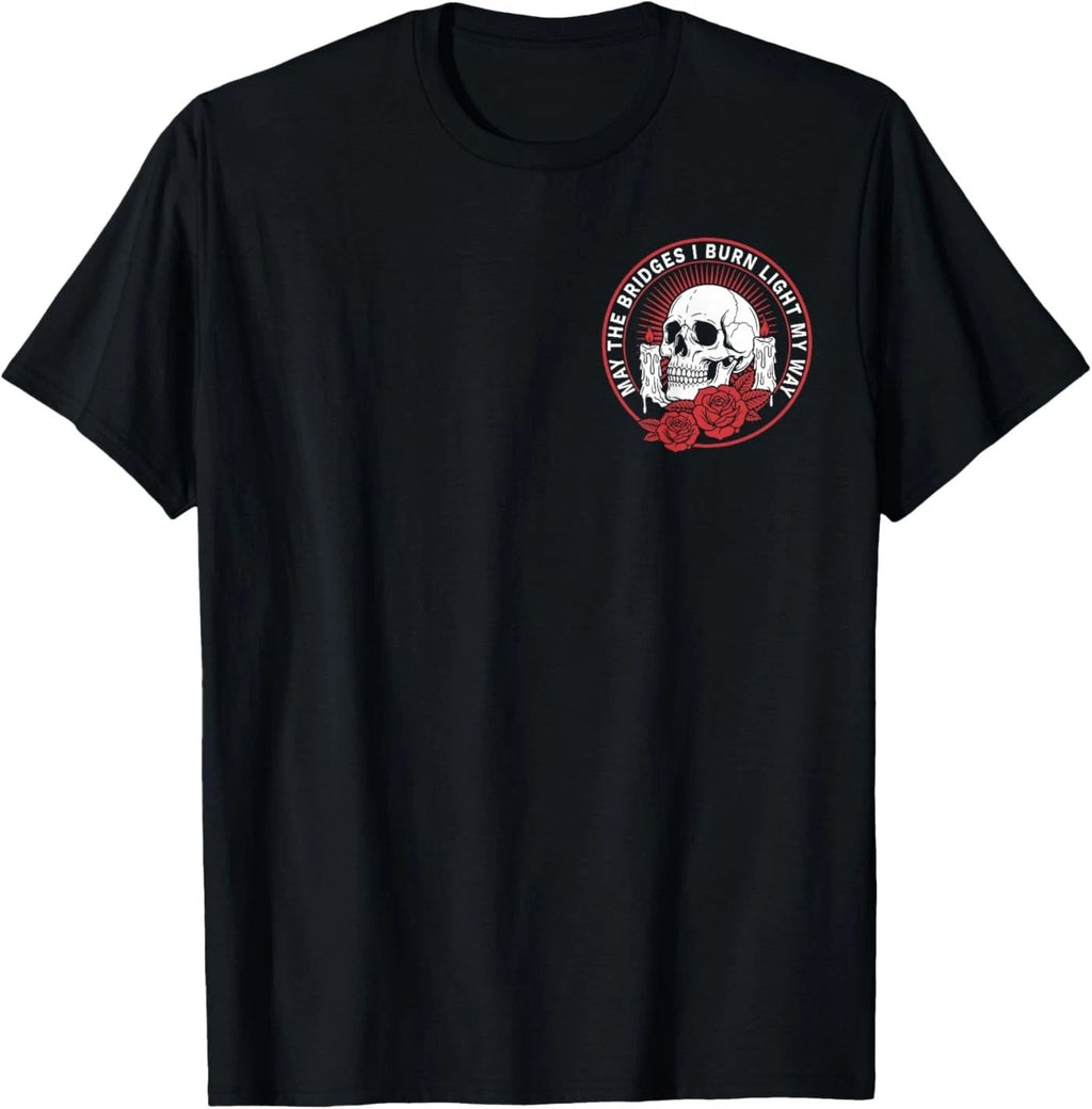 May The Bridges I Burn Light My Way Skull Gothic Quote Art ( 2 Side ) T-Shirt Unisex T-shirt, Sweatshirt, Hoodie, Long Sleeve Tee - T-Shirt, Sweatshirt, Hoodie
