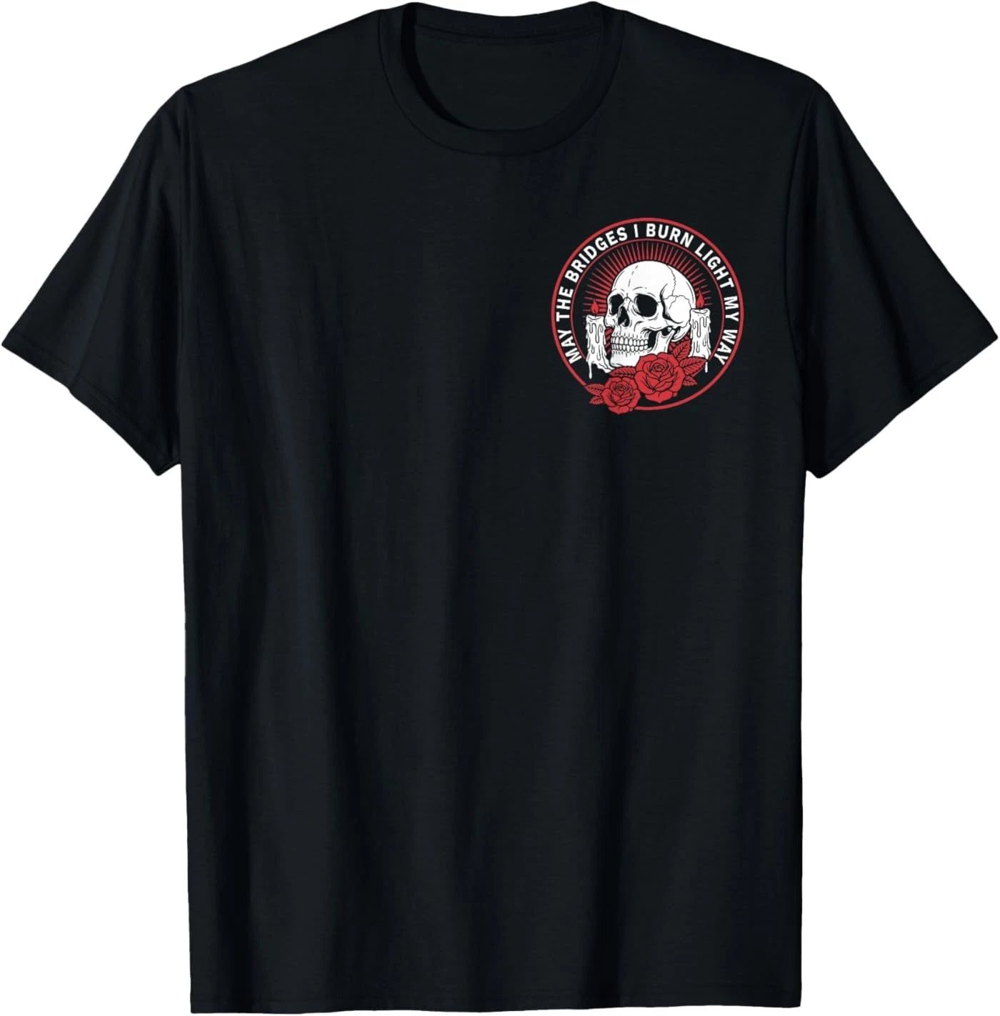 May The Bridges I Burn Light My Way Skull Gothic Quote Art ( 2 Side ) T-Shirt Unisex T-shirt, Sweatshirt, Hoodie, Long Sleeve Tee - T-Shirt, Sweatshirt, Hoodie