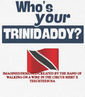 Whos your Trinidaddy Trinidad and Tobago flag shirt Unisex T-shirt, Sweatshirt, Hoodie, Long Sleeve Tee - T-Shirt, Sweatshirt, Hoodie