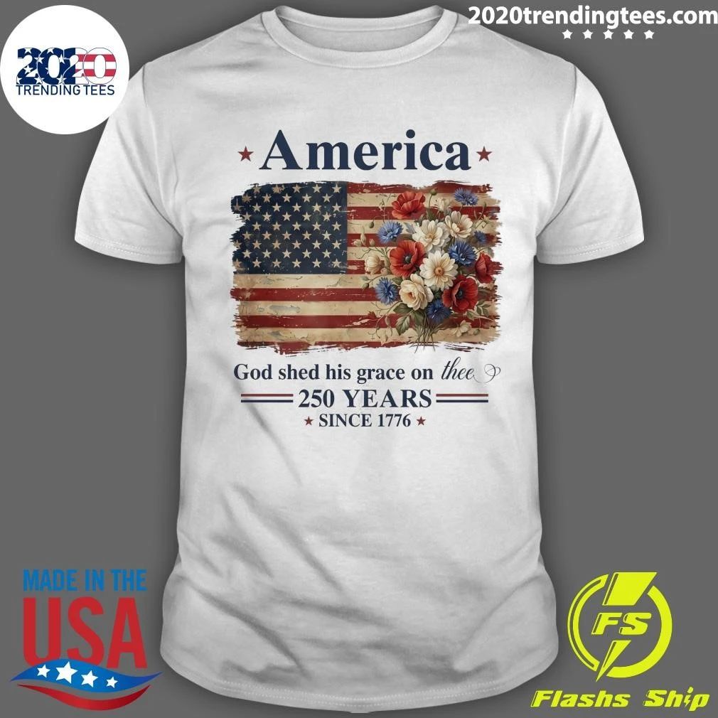 America God Shed His Grace On Thee God Shed 250 Years Since 1776 Shirt Unisex T-shirt, Sweatshirt, Hoodie, Long Sleeve Tee - T-Shirt, Sweatshirt, Hoodie