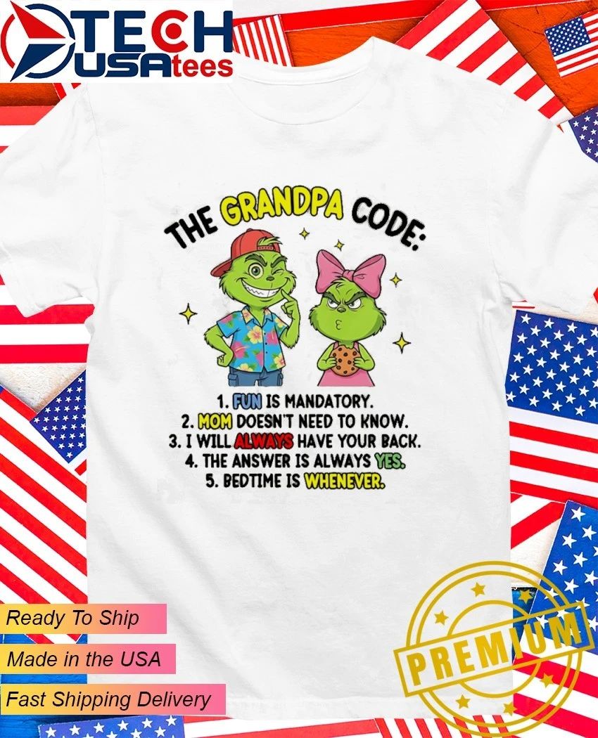 Grinch The grandpa code fun is mandatory bedtime is whenever shirt Unisex T-shirt, Sweatshirt, Hoodie, Long Sleeve Tee - T-Shirt, Sweatshirt, Hoodie