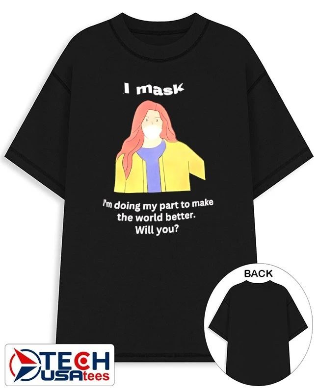 I mask Im doing my part to make the world better will you shirt Unisex T-shirt, Sweatshirt, Hoodie, Long Sleeve Tee - T-Shirt, Sweatshirt, Hoodie
