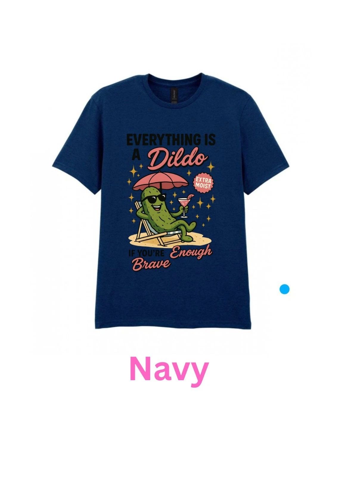 Everything is a dildo... Adult T Shirt S/M/L/XL/XXL In Various Colours Unisex T-shirt, Sweatshirt, Hoodie, Long Sleeve Tee - T-Shirt, Sweatshirt, Hoodie