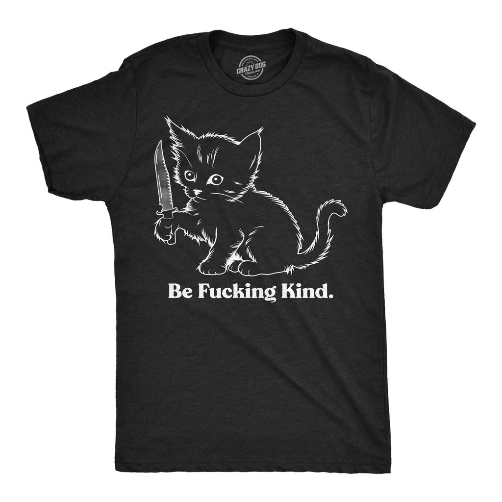 Mens Funny T Shirts Be  Kind Sarcastic Kitten Graphic Novelty Tee for Men Unisex T-shirt, Sweatshirt, Hoodie, Long Sleeve Tee - T-Shirt, Sweatshirt, Hoodie