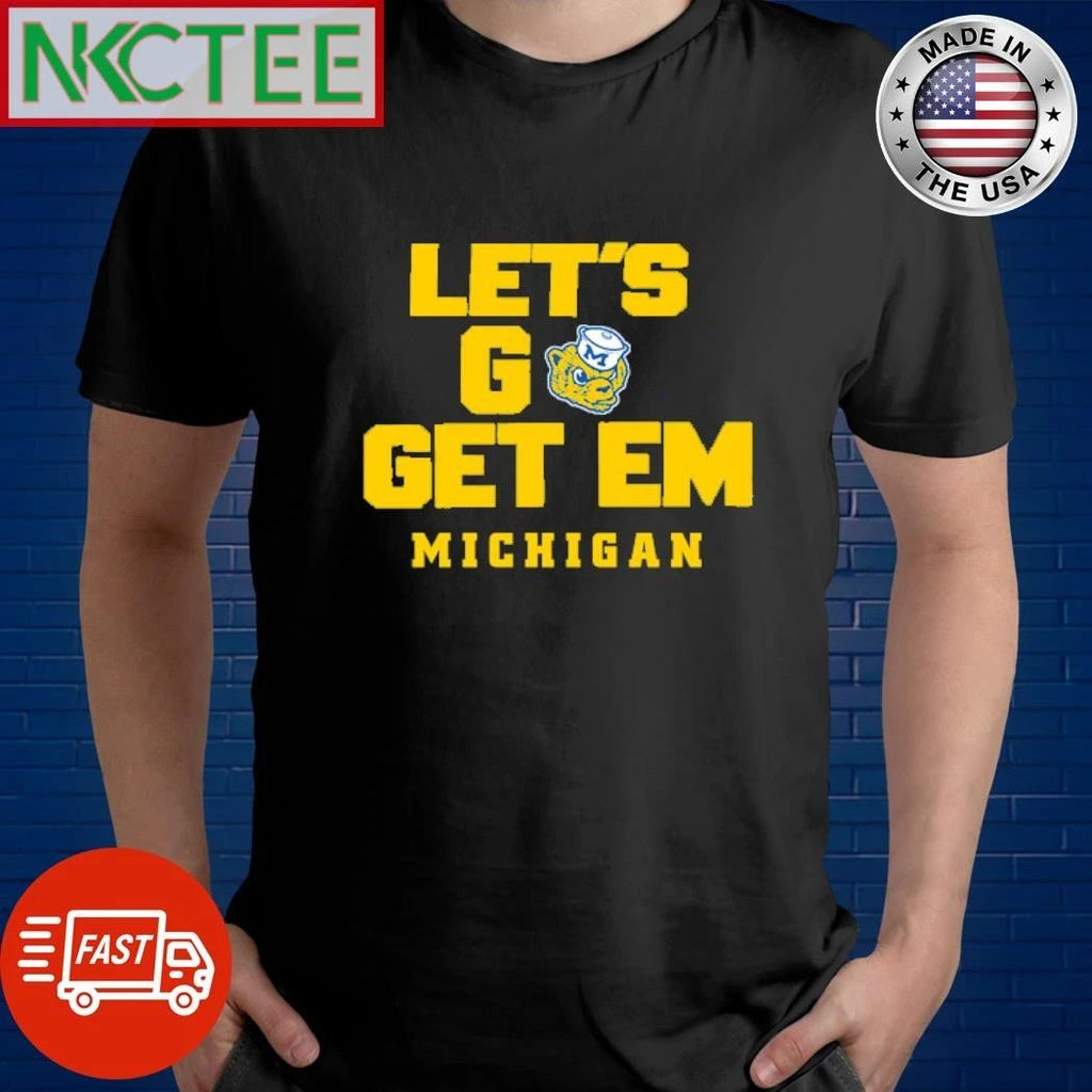 NKCtees Michigan Wolverines Let go get em shirt Unisex T-shirt, Sweatshirt, Hoodie, Long Sleeve Tee - T-Shirt, Sweatshirt, Hoodie