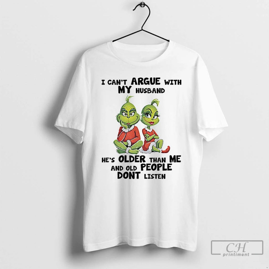 Classic Grinch I Cant Argue With My Husband Hes Older Than Me And Old People Unisex T-shirt, Sweatshirt, Hoodie, Long Sleeve Tee - T-Shirt, Sweatshirt, Hoodie