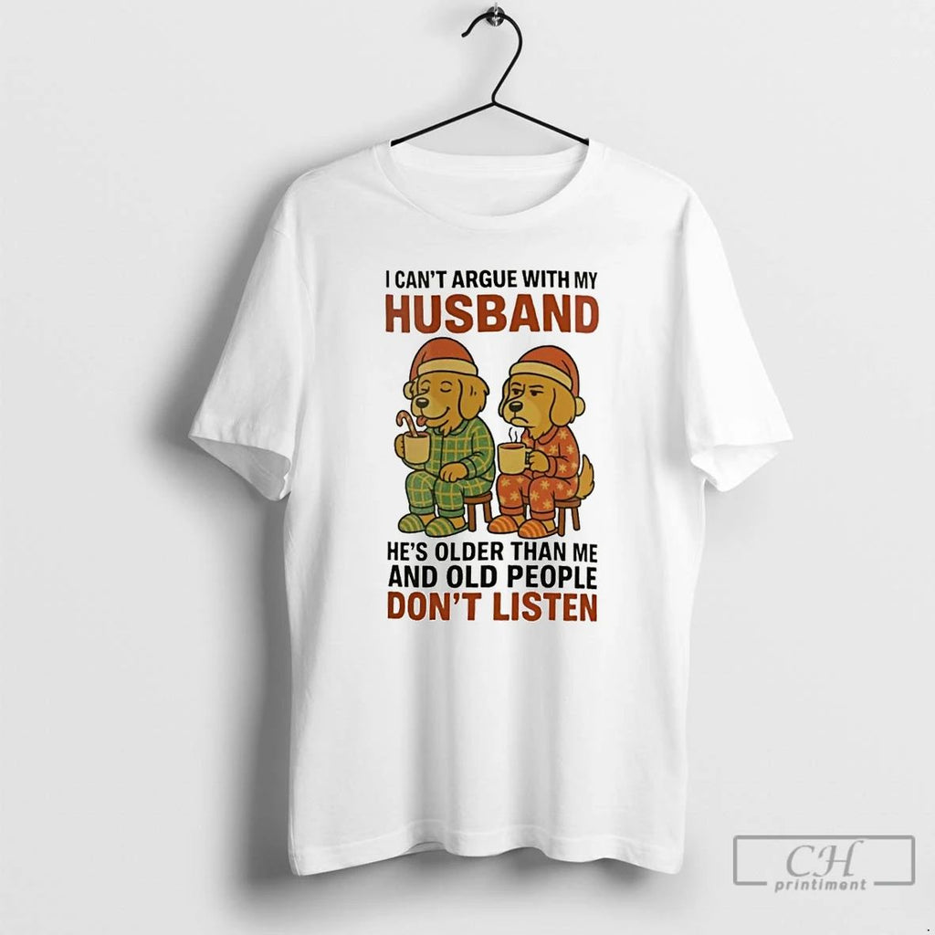 Classic Golden Retriever I Cant Argue With My Husband Old People Dont Listen Christmas Unisex T-shirt, Sweatshirt, Hoodie, Long Sleeve Tee - T-Shirt, Sweatshirt, Hoodie