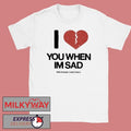 Love You When Im Sad Tee Little Stranger x Andy Frasco shirt Unisex T-shirt, Sweatshirt, Hoodie, Long Sleeve Tee - T-Shirt, Sweatshirt, Hoodie