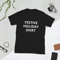 FESTIVE HOLIDAY SHIRT - Short-Sleeve Unisex T-Shirt Unisex T-shirt, Sweatshirt, Hoodie, Long Sleeve Tee - T-Shirt, Sweatshirt, Hoodie