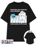 Your email has found me cold and shamed lying naked on the floor shirt Unisex T-shirt, Sweatshirt, Hoodie, Long Sleeve Tee - T-Shirt, Sweatshirt, Hoodie