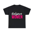 Believe Women Graphic Tee Shirt, S-5XL Unisex T-shirt, Sweatshirt, Hoodie, Long Sleeve Tee - T-Shirt, Sweatshirt, Hoodie