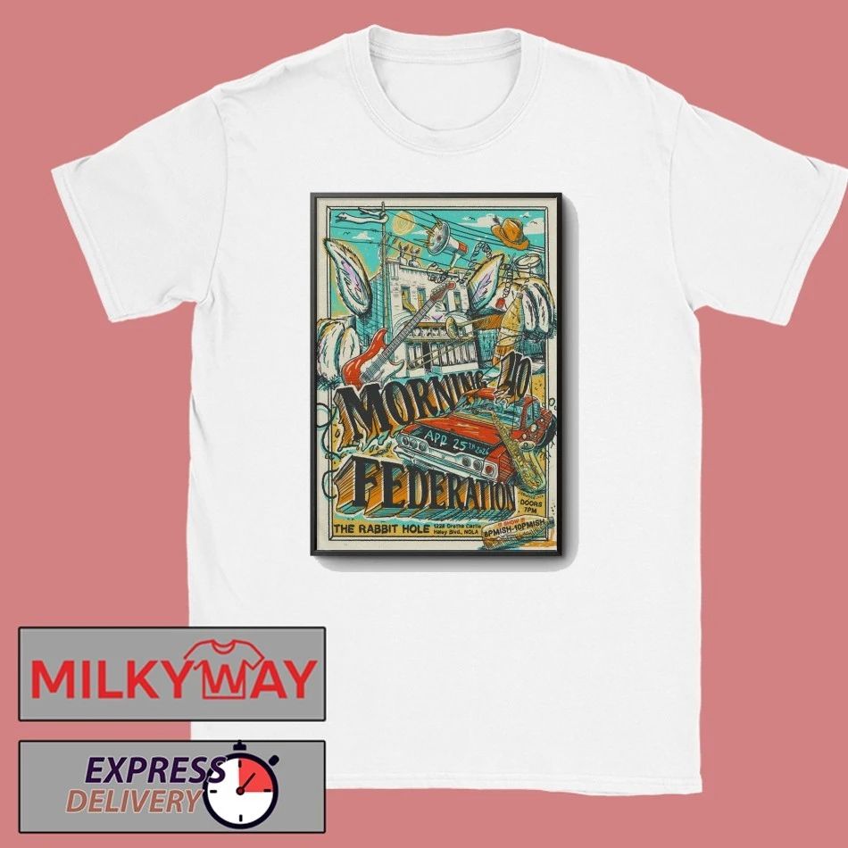 Morning 40 Federation New Orleans LA On Apr 25 2026 Tour Poster shirt Unisex T-shirt, Sweatshirt, Hoodie, Long Sleeve Tee - T-Shirt, Sweatshirt, Hoodie