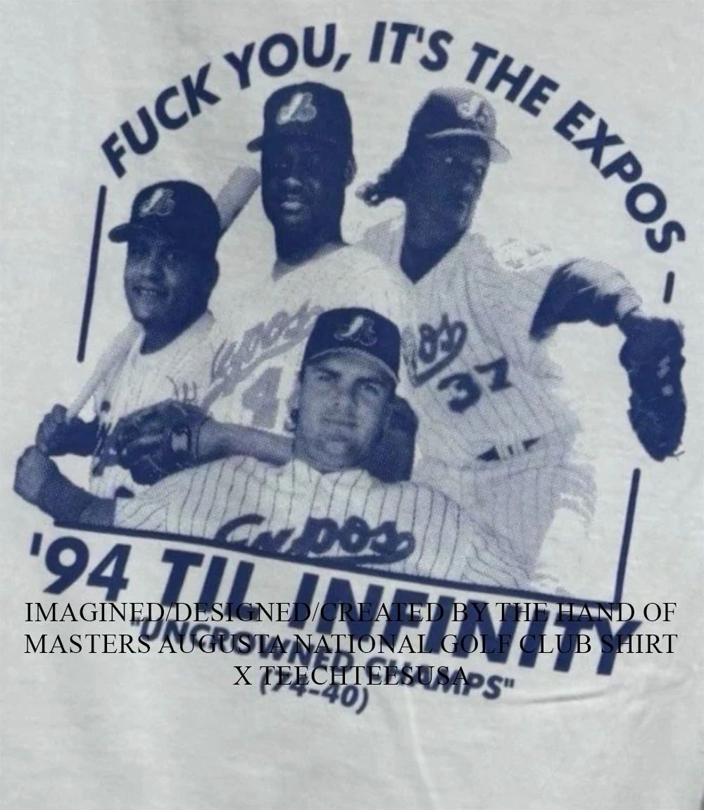Montreal Expos fck you its the Expos 1994 til infinity Uncrowned Champs shirt Unisex T-shirt, Sweatshirt, Hoodie, Long Sleeve Tee - T-Shirt, Sweatshirt, Hoodie