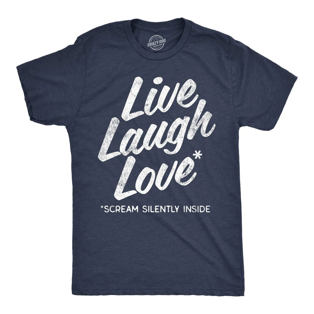 Mens Funny T Shirts Live Laugh Love Scream Silently Inside Sarcastic Novelty Tee Unisex T-shirt, Sweatshirt, Hoodie, Long Sleeve Tee - T-Shirt, Sweatshirt, Hoodie