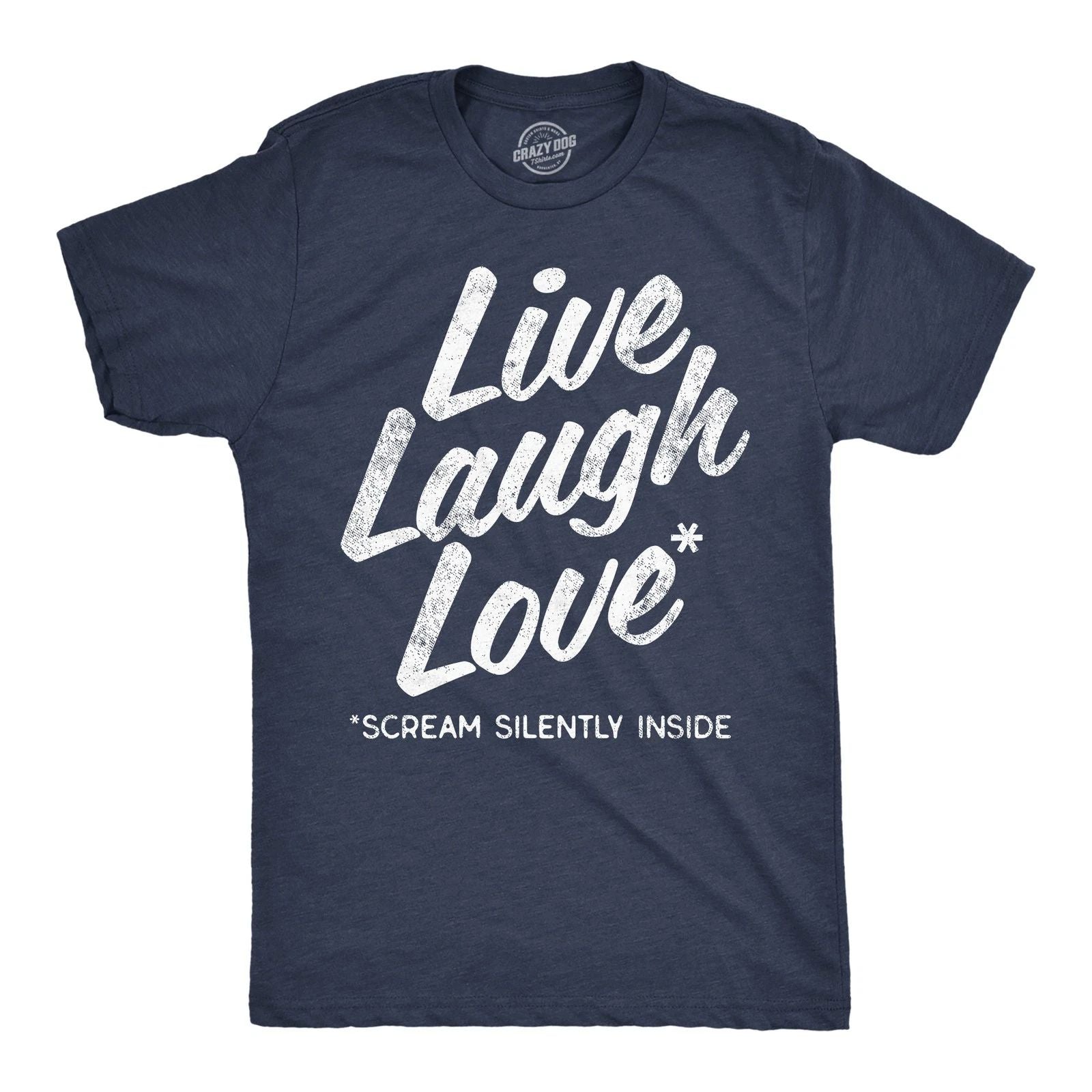 Mens Funny T Shirts Live Laugh Love Scream Silently Inside Sarcastic Novelty Tee Unisex T-shirt, Sweatshirt, Hoodie, Long Sleeve Tee - T-Shirt, Sweatshirt, Hoodie