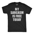 Mens Funny T Shirts My Sarcasm Is Free Today Sarcastic Graphic Novelty Tee For Unisex T-shirt, Sweatshirt, Hoodie, Long Sleeve Tee - T-Shirt, Sweatshirt, Hoodie