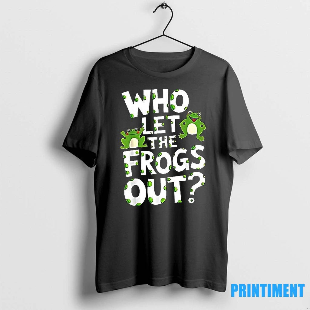 Who Let The Frogs Out Tshirts Sweater Unisex T-shirt, Sweatshirt, Hoodie, Long Sleeve Tee - T-Shirt, Sweatshirt, Hoodie