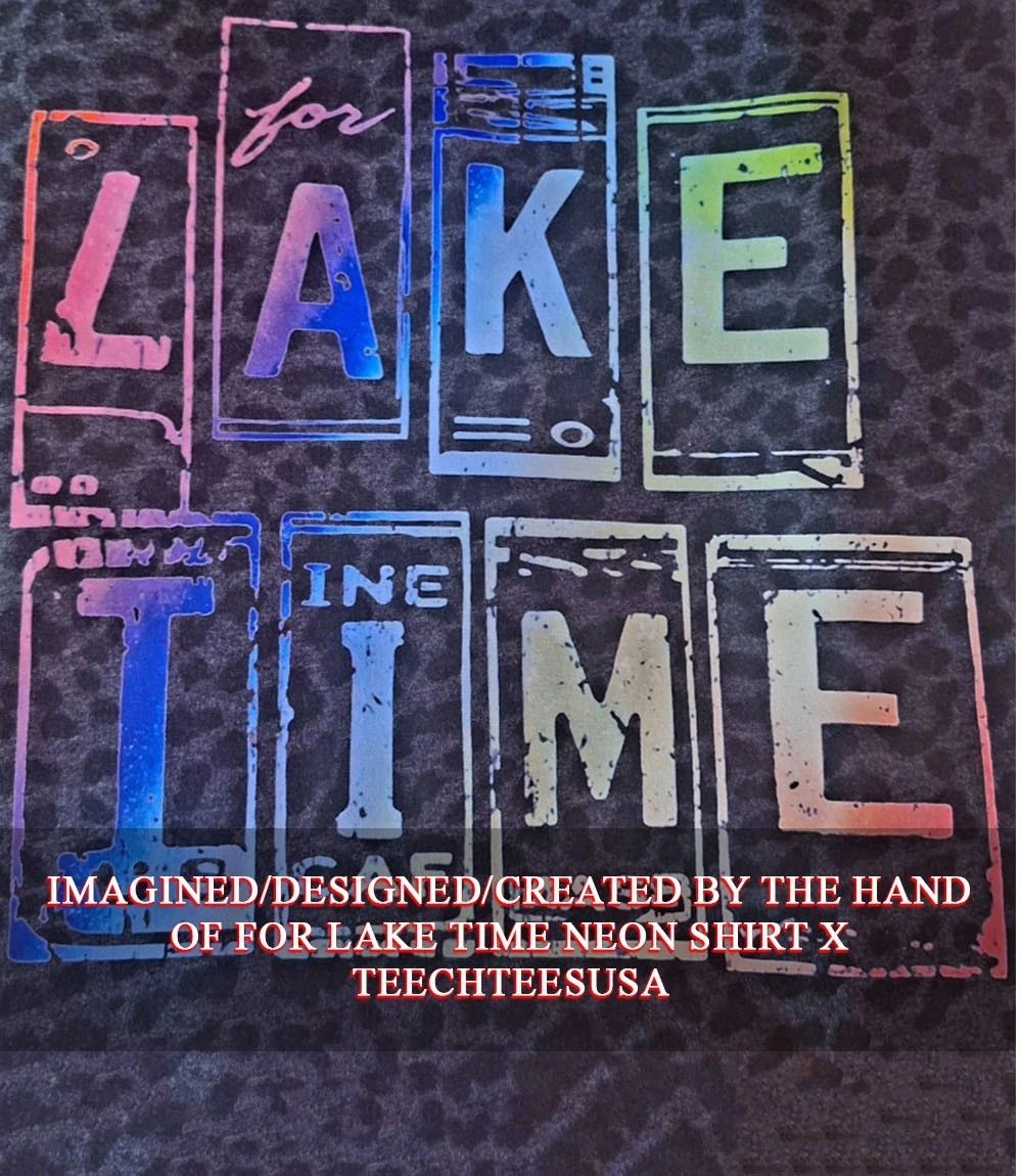 For Lake Time neon shirt Unisex T-shirt, Sweatshirt, Hoodie, Long Sleeve Tee - T-Shirt, Sweatshirt, Hoodie