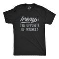 Mens Irony The Opposite Of Wrinkly T Shirt Funny Sarcastic Pun Novelty Tee Unisex T-shirt, Sweatshirt, Hoodie, Long Sleeve Tee - T-Shirt, Sweatshirt, Hoodie