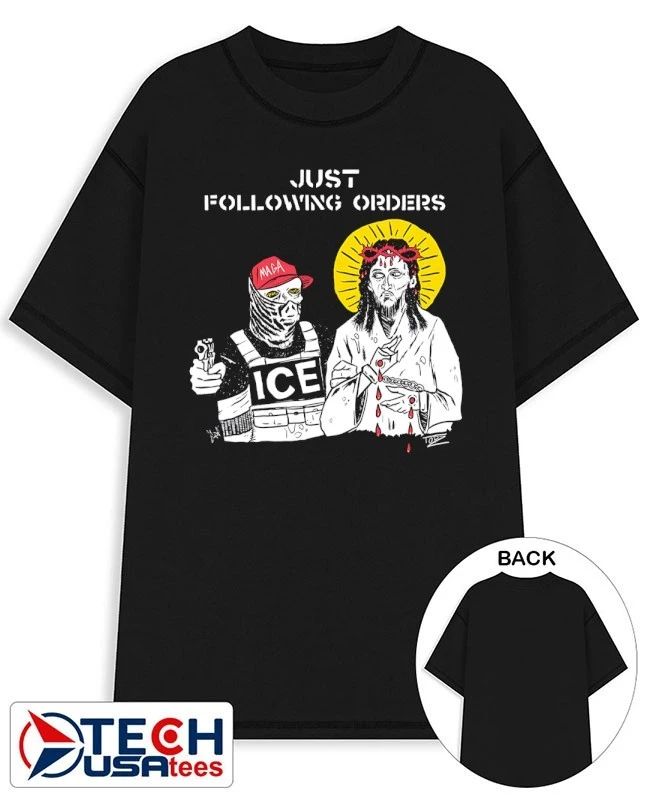 Just following orders Maga ICE Jesus shirt Unisex T-shirt, Sweatshirt, Hoodie, Long Sleeve Tee - T-Shirt, Sweatshirt, Hoodie