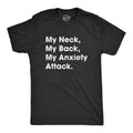 Mens My Neck My Back My Anxiety Attack T shirt Funny Novelty Top Sarcastic Gift Unisex T-shirt, Sweatshirt, Hoodie, Long Sleeve Tee - T-Shirt, Sweatshirt, Hoodie
