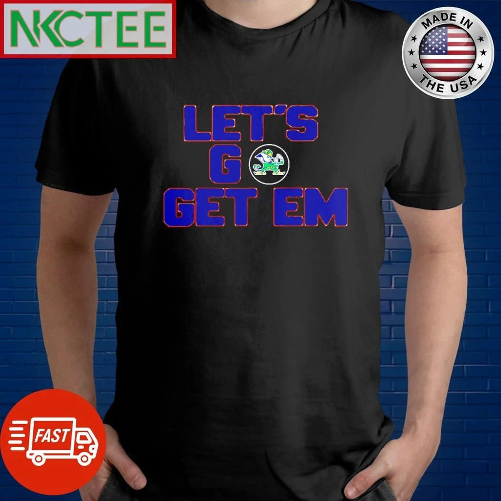 NKCtees Notre Dame Fighting Irish Let go get em shirt Unisex T-shirt, Sweatshirt, Hoodie, Long Sleeve Tee - T-Shirt, Sweatshirt, Hoodie