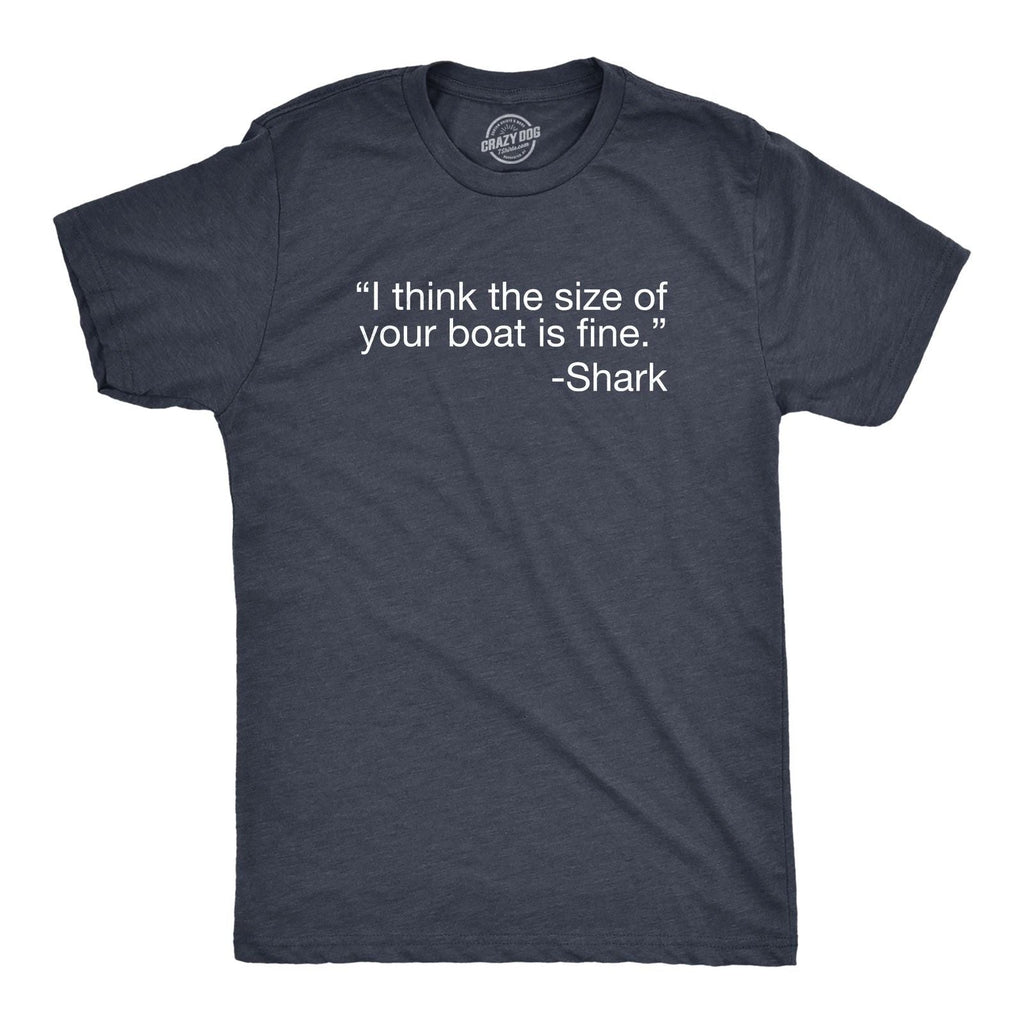 Mens I Think The Size Of Your Boat Is Fine T Shirt Funny Shark Attack Quote Joke Unisex T-shirt, Sweatshirt, Hoodie, Long Sleeve Tee - T-Shirt, Sweatshirt, Hoodie