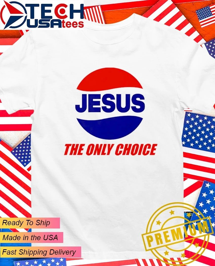 Jesus the only choice Pepsi logo shirt Unisex T-shirt, Sweatshirt, Hoodie, Long Sleeve Tee - T-Shirt, Sweatshirt, Hoodie