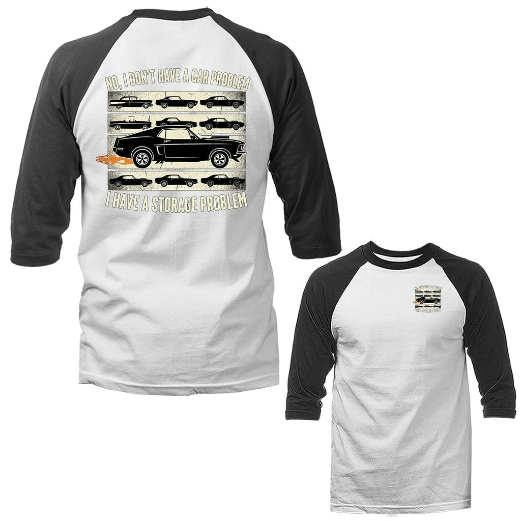 I Don't Have Car Problem I Have Storage Problem Classic Muscle Car Raglan Unisex T-shirt, Sweatshirt, Hoodie, Long Sleeve Tee - T-Shirt, Sweatshirt, Hoodie