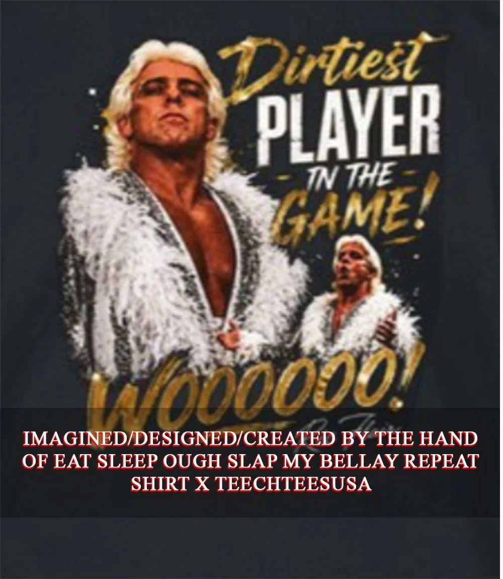 Dirtiest Player in the Game Ric Flair shirt Unisex T-shirt, Sweatshirt, Hoodie, Long Sleeve Tee - T-Shirt, Sweatshirt, Hoodie