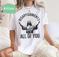 Disappointments Sarcastic All Of You Christian Jesus Funny T-Shirt Unisex T-shirt, Sweatshirt, Hoodie, Long Sleeve Tee - T-Shirt, Sweatshirt, Hoodie