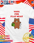 Vote for flat meat shirt Unisex T-shirt, Sweatshirt, Hoodie, Long Sleeve Tee - T-Shirt, Sweatshirt, Hoodie