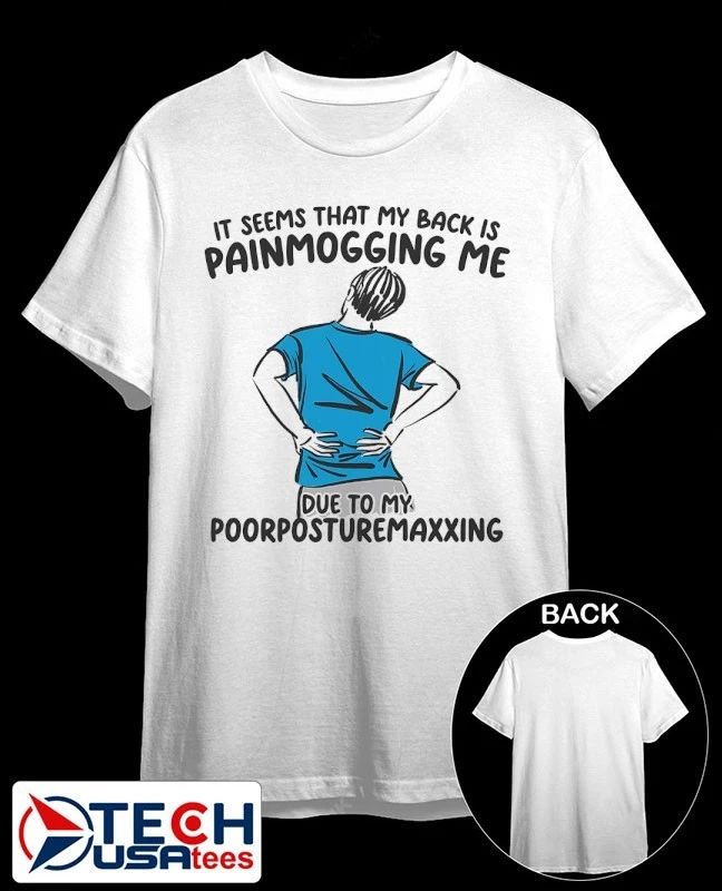 It seems that my back is painmogging me due to my poorposturemaxxing shirt Unisex T-shirt, Sweatshirt, Hoodie, Long Sleeve Tee - T-Shirt, Sweatshirt, Hoodie
