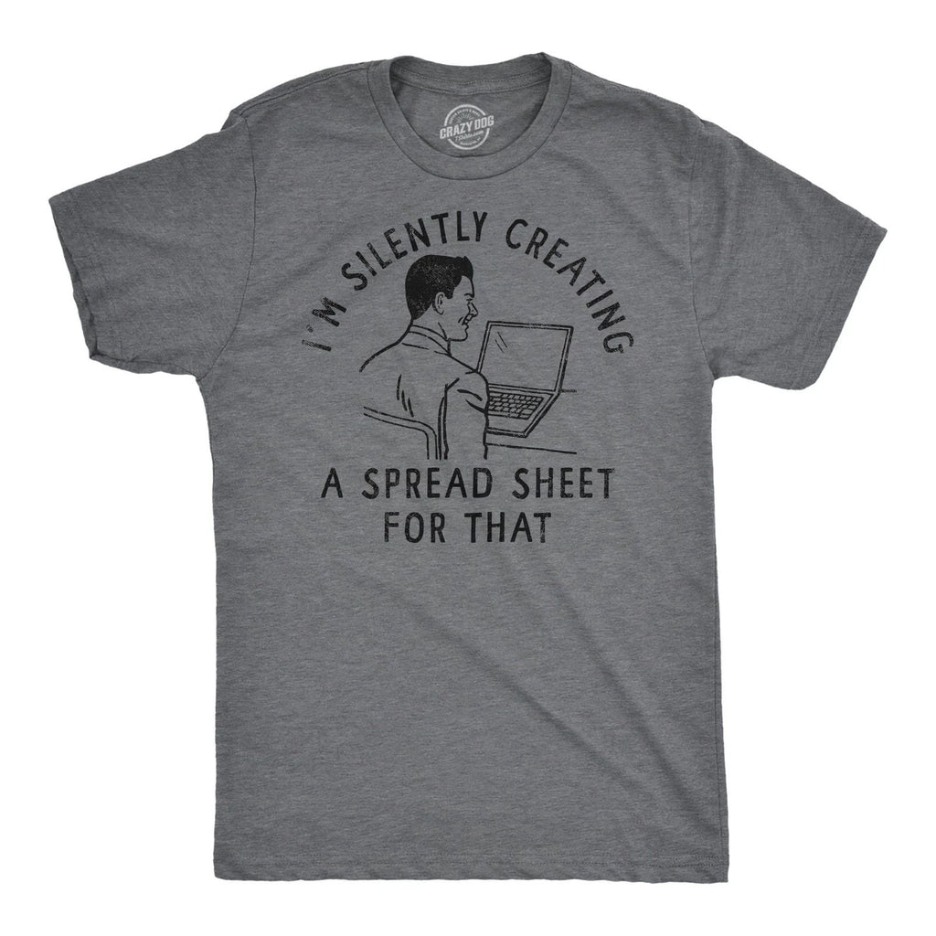 Mens Funny T Shirts Im Silently Creating A Spread Sheet for That Sarcastic Tee Unisex T-shirt, Sweatshirt, Hoodie, Long Sleeve Tee - T-Shirt, Sweatshirt, Hoodie