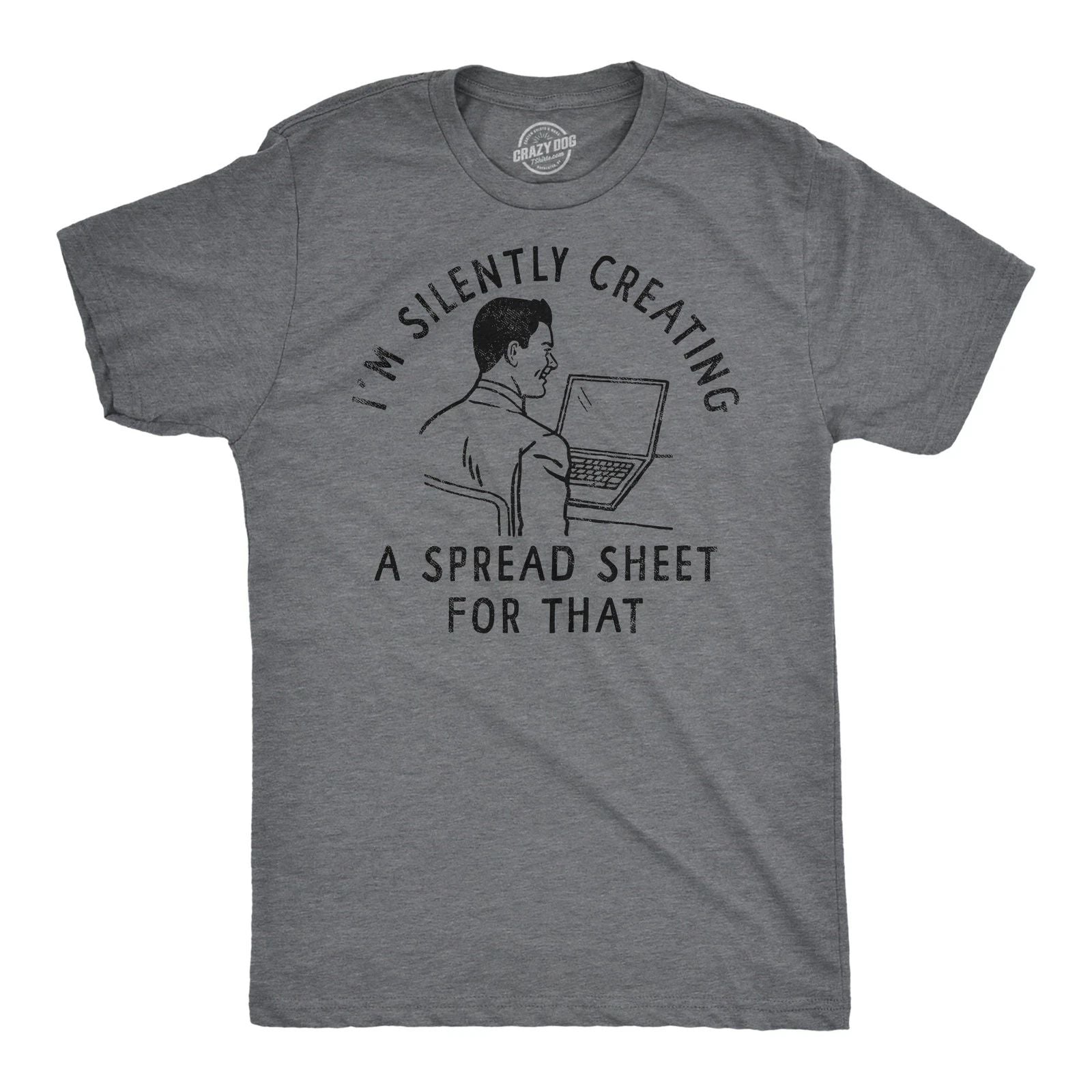 Mens Funny T Shirts Im Silently Creating A Spread Sheet for That Sarcastic Tee Unisex T-shirt, Sweatshirt, Hoodie, Long Sleeve Tee - T-Shirt, Sweatshirt, Hoodie