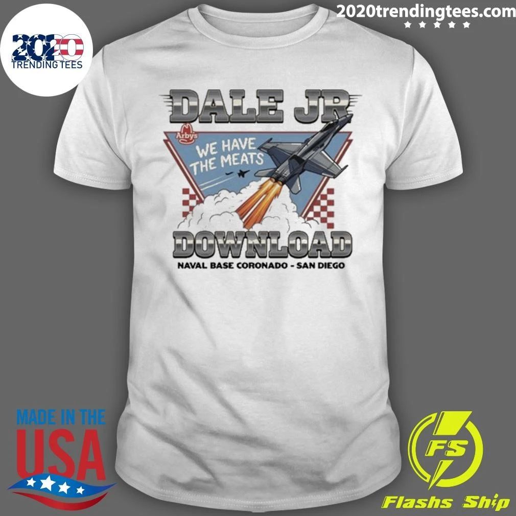 Dale Jr We Have The Meats Download Naval Base Coronado San Diego 2026 Shirt Unisex T-shirt, Sweatshirt, Hoodie, Long Sleeve Tee - T-Shirt, Sweatshirt, Hoodie