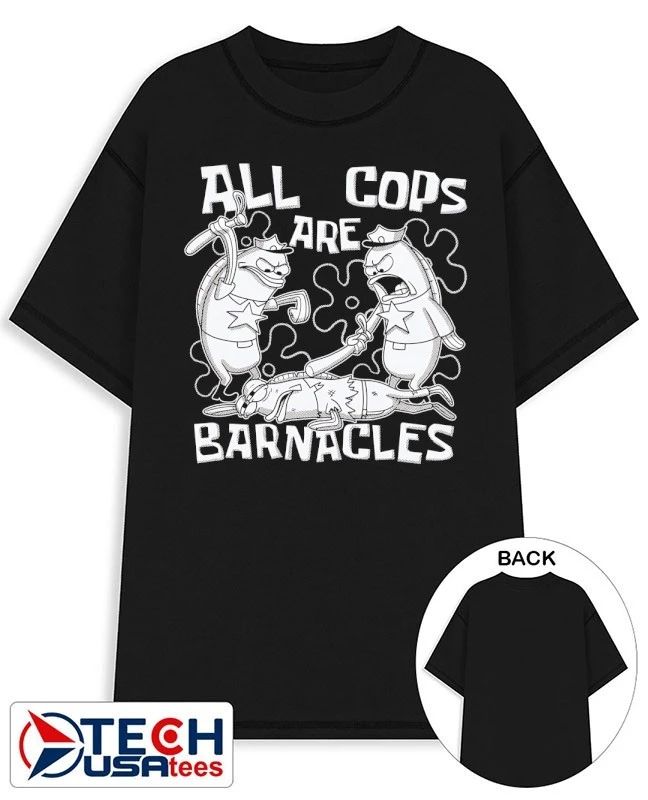 All cops are barnacles shirt Unisex T-shirt, Sweatshirt, Hoodie, Long Sleeve Tee - T-Shirt, Sweatshirt, Hoodie