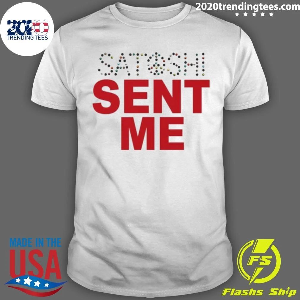 Satoshi Sent Me Shirt Unisex T-shirt, Sweatshirt, Hoodie, Long Sleeve Tee - T-Shirt, Sweatshirt, Hoodie