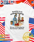 Anxiety is so embarrassing oh no Im terrified at the Farmers Market shirt Unisex T-shirt, Sweatshirt, Hoodie, Long Sleeve Tee - T-Shirt, Sweatshirt, Hoodie