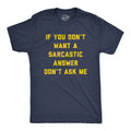 Mens If You Dont Want A Sarcastic Answer Dont Ask Me T Shirt Funny Sarcasm Joke Unisex T-shirt, Sweatshirt, Hoodie, Long Sleeve Tee - T-Shirt, Sweatshirt, Hoodie