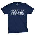 I'm Why We Can't Have Nice Things T Shirt Funny Sarcastic Humor Quote Unisex T-shirt, Sweatshirt, Hoodie, Long Sleeve Tee - T-Shirt, Sweatshirt, Hoodie
