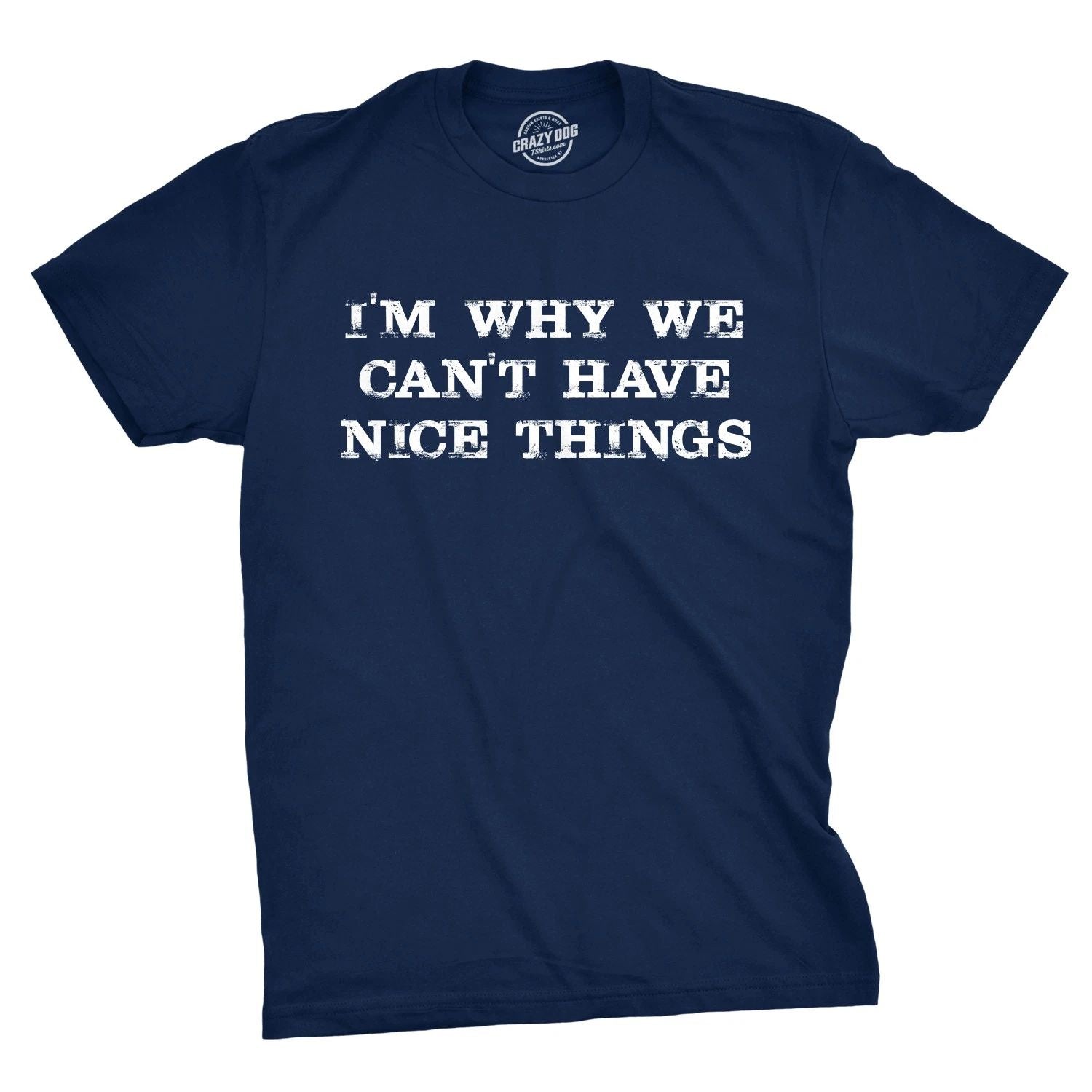 I'm Why We Can't Have Nice Things T Shirt Funny Sarcastic Humor Quote Unisex T-shirt, Sweatshirt, Hoodie, Long Sleeve Tee - T-Shirt, Sweatshirt, Hoodie