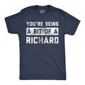 Mens Funny T Shirts Youre Being A Bit Of A Richard Sarcastic Graphic Novelty Tee Unisex T-shirt, Sweatshirt, Hoodie, Long Sleeve Tee - T-Shirt, Sweatshirt, Hoodie