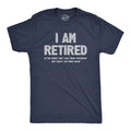 Mens I Am Retired T Shirt Funny Sarcastic Retirement Joke Text Graphic Tee for Unisex T-shirt, Sweatshirt, Hoodie, Long Sleeve Tee - T-Shirt, Sweatshirt, Hoodie