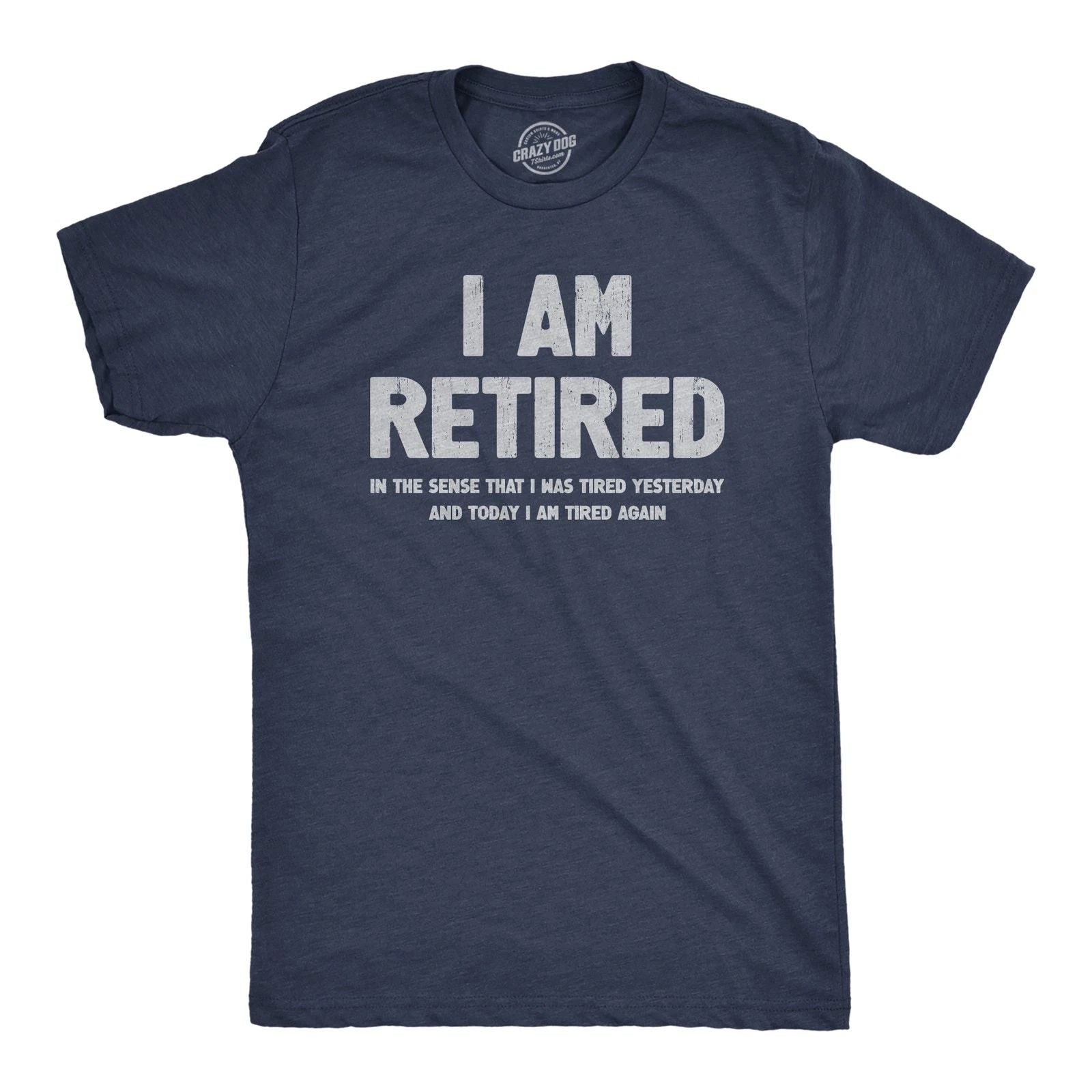 Mens I Am Retired T Shirt Funny Sarcastic Retirement Joke Text Graphic Tee for Unisex T-shirt, Sweatshirt, Hoodie, Long Sleeve Tee - T-Shirt, Sweatshirt, Hoodie