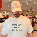 Being gay is not a sin period Pride shirt Unisex T-shirt, Sweatshirt, Hoodie, Long Sleeve Tee - T-Shirt, Sweatshirt, Hoodie