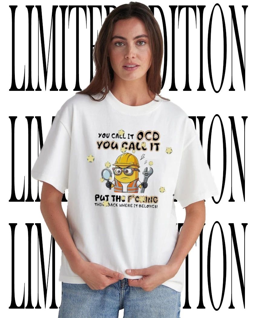 Minion construction worker you call it ocd put the fcking thing back where it belongs shirt - T-Shirt, Sweatshirt, Hoodie
