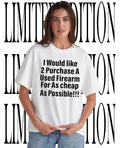 I Would Like 2 Purchase Cheap Used Firearm Funny shirt Unisex T-shirt, Sweatshirt, Hoodie, Long Sleeve Tee - T-Shirt, Sweatshirt, Hoodie